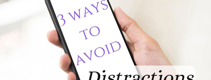 3 Ways to Avoid Distractions