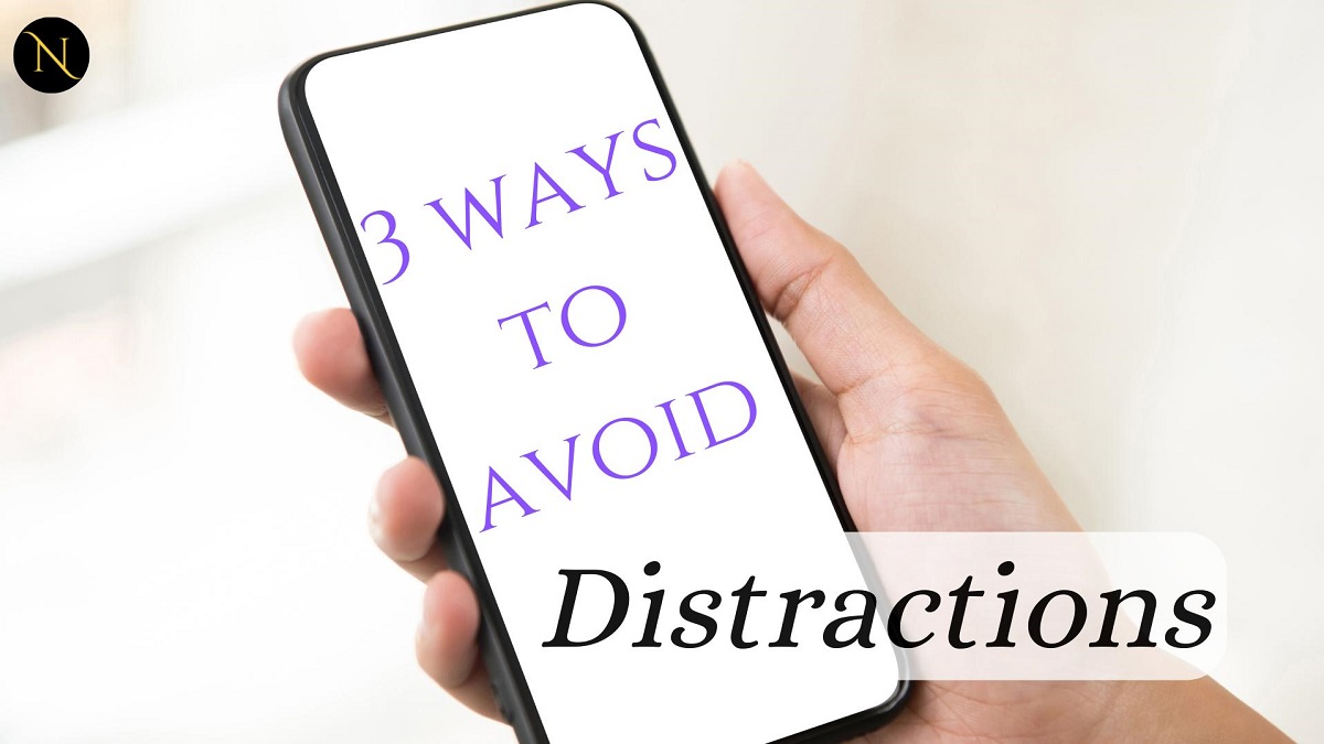 3 Ways to Avoid Distractions