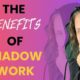 The 5 Benefits of Shadow Work